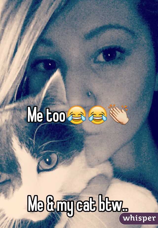 Me too😂😂👏



Me & my cat btw..