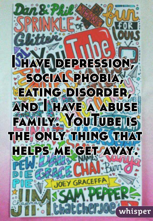 
I have depression, social phobia, eating disorder, and I have a abuse family. YouTube is the only thing that helps me get away.
