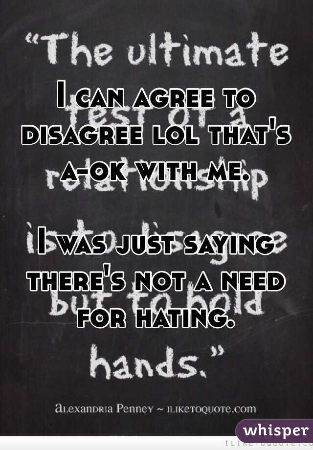 I can agree to disagree lol that's a-ok with me.

I was just saying there's not a need for hating.