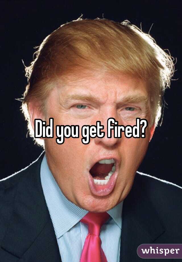 Did you get fired?