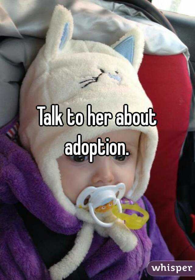 Talk to her about adoption. 