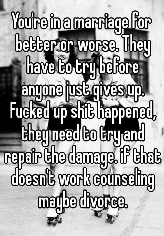 you-re-in-a-marriage-for-better-or-worse-they-have-to-try-before