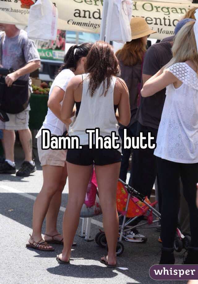 Damn. That butt