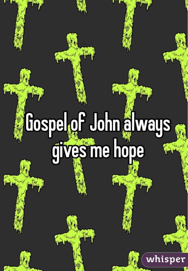 Gospel of John always gives me hope