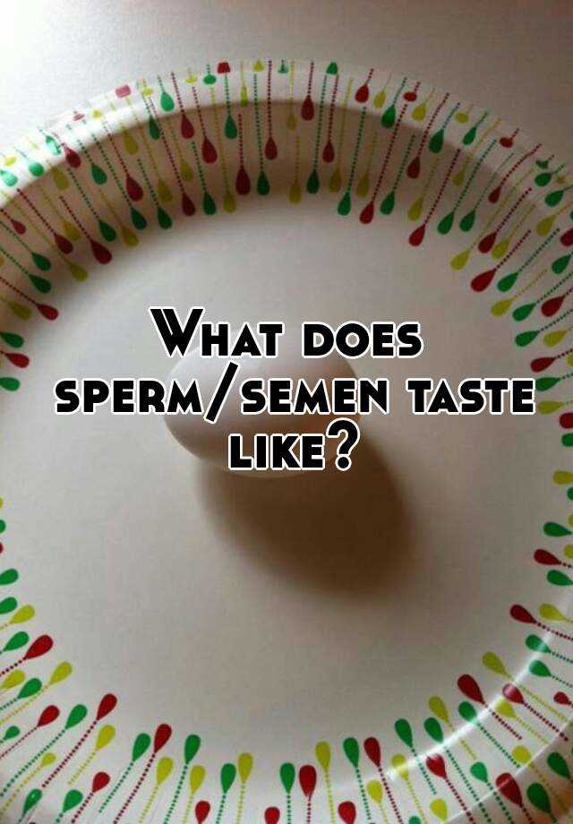 What Does Sperm Semen Taste Like