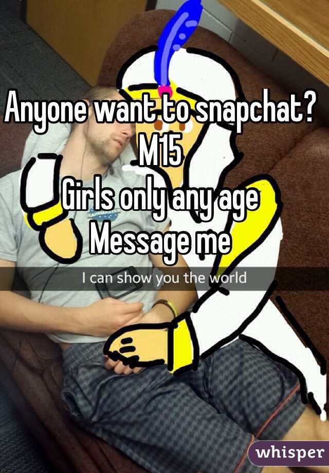 Anyone want to snapchat? 
M15 
Girls only any age 
Message me 
