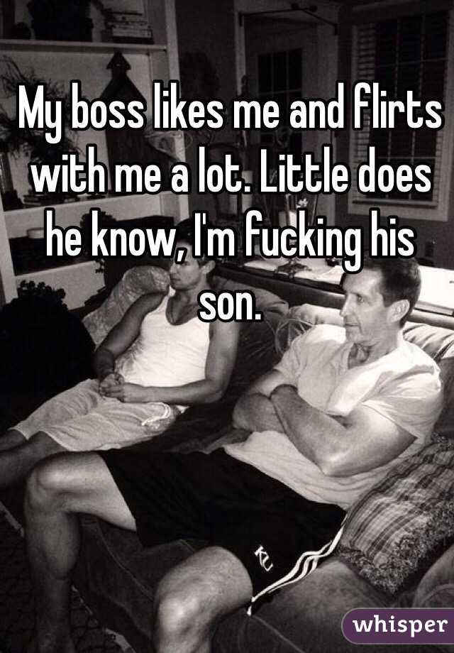 My boss likes me and flirts with me a lot. Little does he know, I'm fucking his son. 