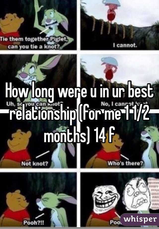 How long were u in ur best relationship (for me 1 1/2 months) 14 f 