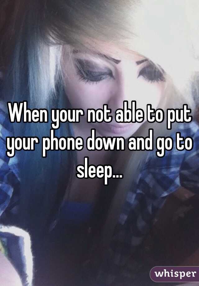 When your not able to put your phone down and go to sleep...