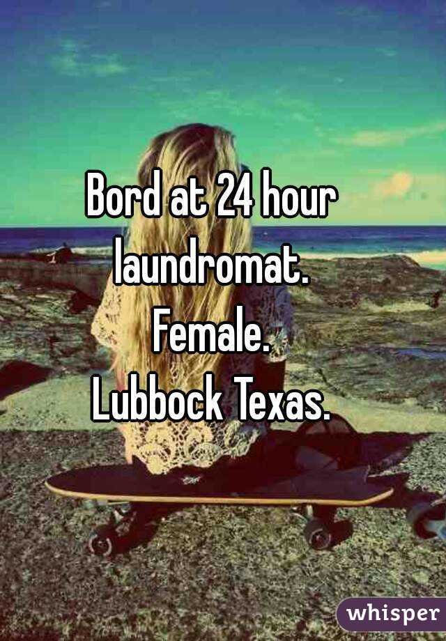 Bord at 24 hour laundromat. 
Female.
Lubbock Texas.