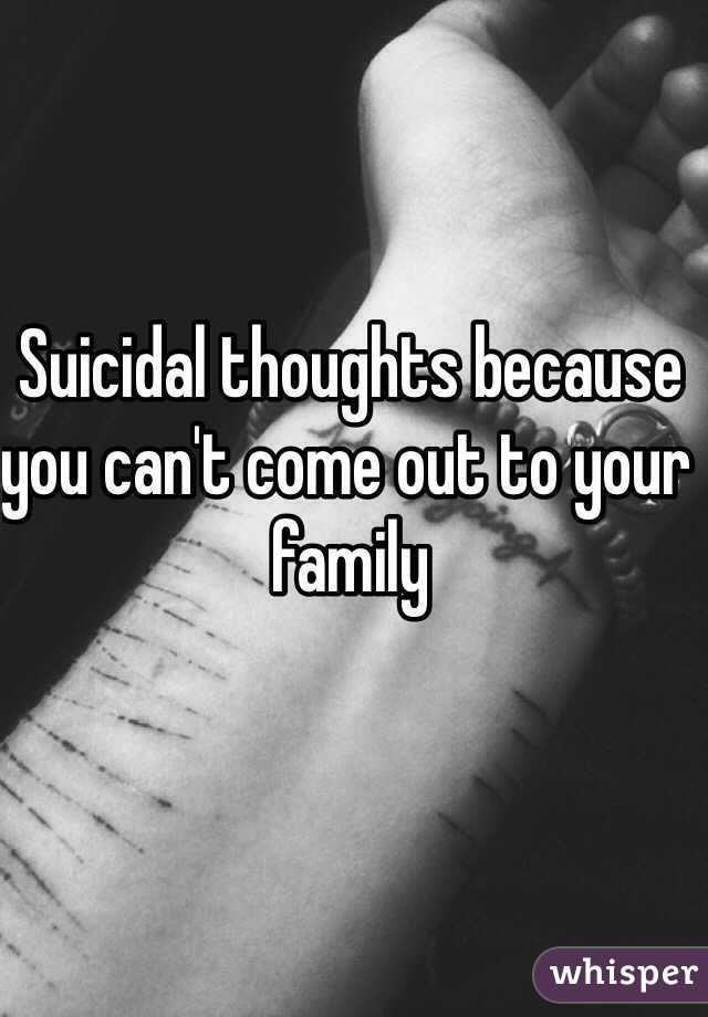 Suicidal thoughts because you can't come out to your family