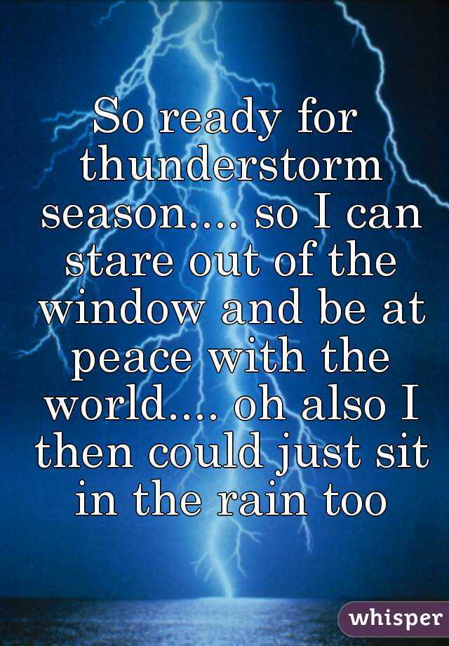 So ready for thunderstorm season.... so I can stare out of the window and be at peace with the world.... oh also I then could just sit in the rain too