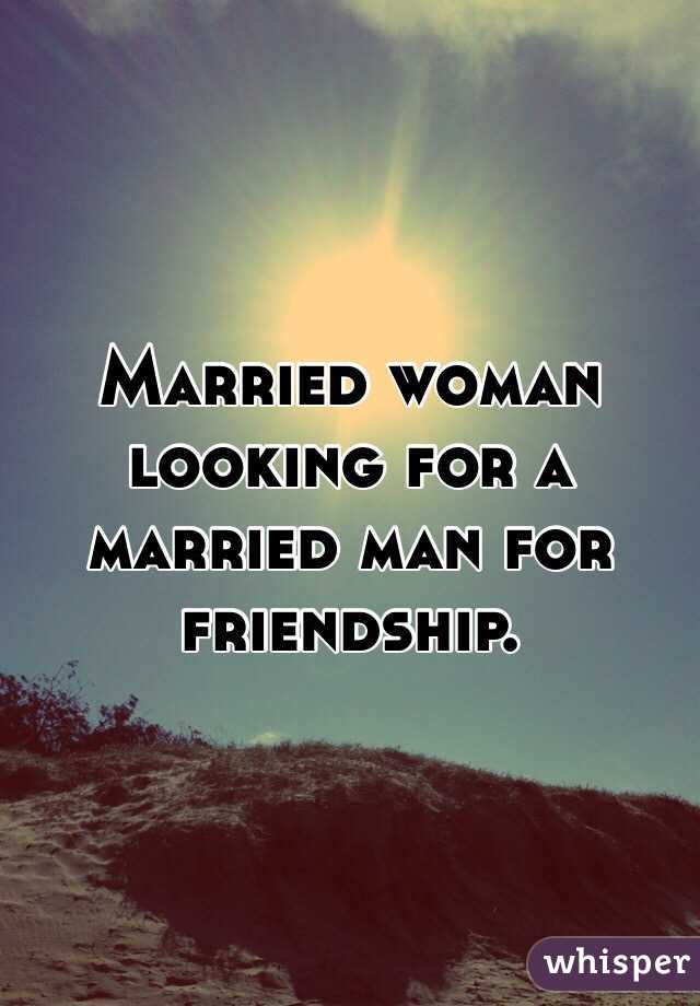 Married woman looking for a married man for friendship.