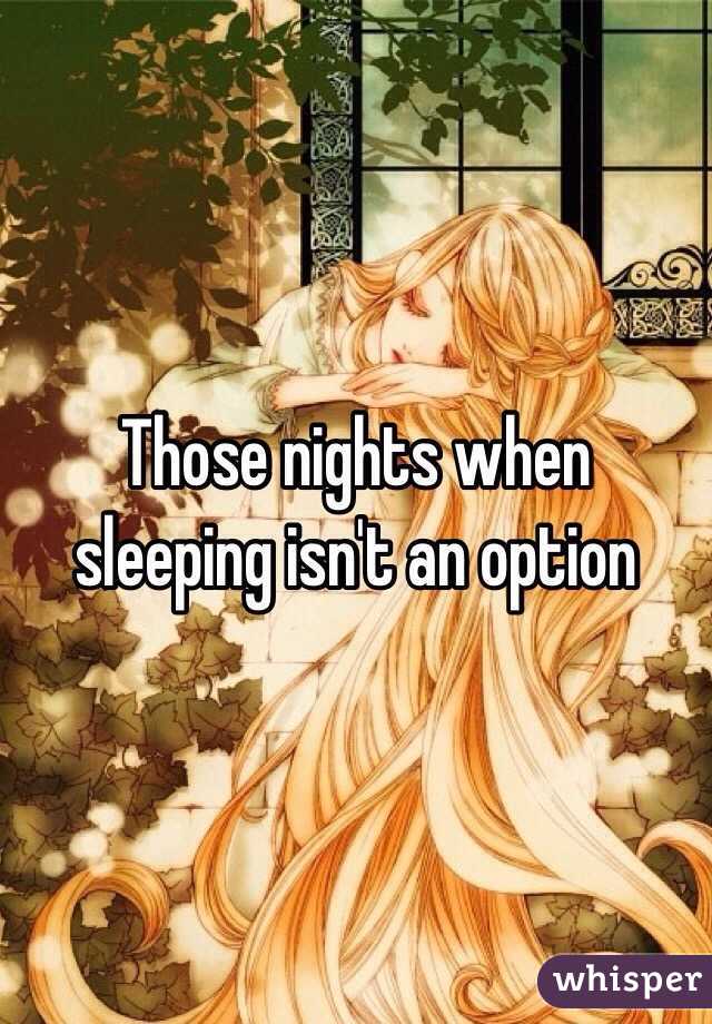 Those nights when sleeping isn't an option