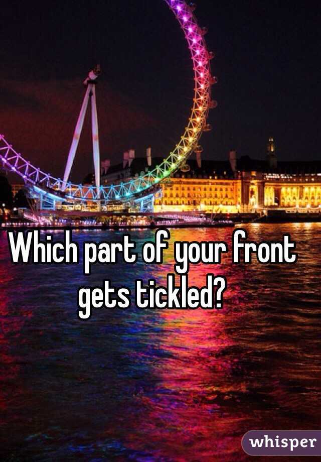 Which part of your front gets tickled?