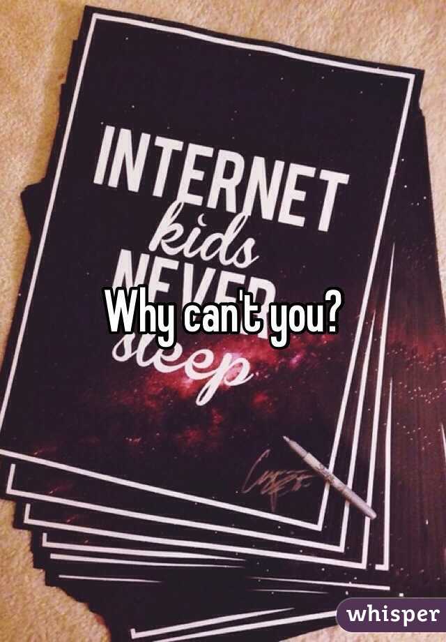 Why can't you?