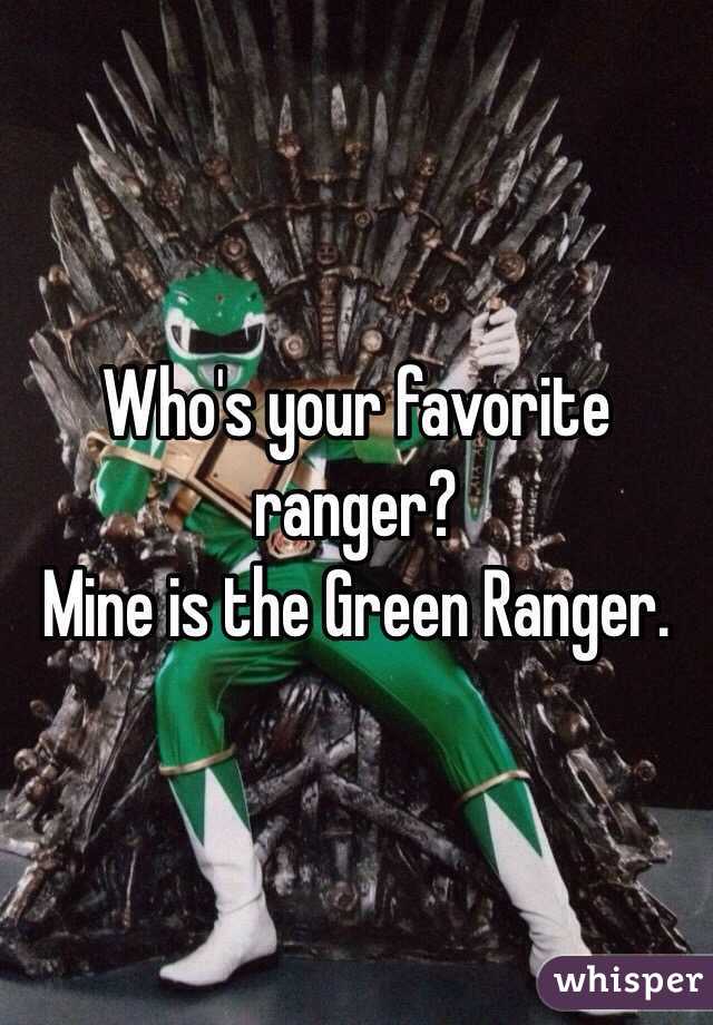 Who's your favorite ranger? 
Mine is the Green Ranger. 