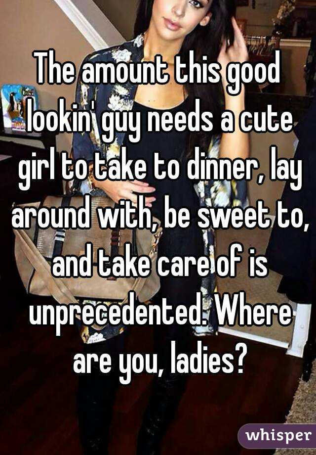 The amount this good lookin' guy needs a cute girl to take to dinner, lay around with, be sweet to, and take care of is unprecedented. Where are you, ladies?