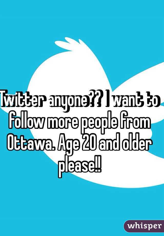 Twitter anyone?? I want to follow more people from Ottawa. Age 20 and older please!!