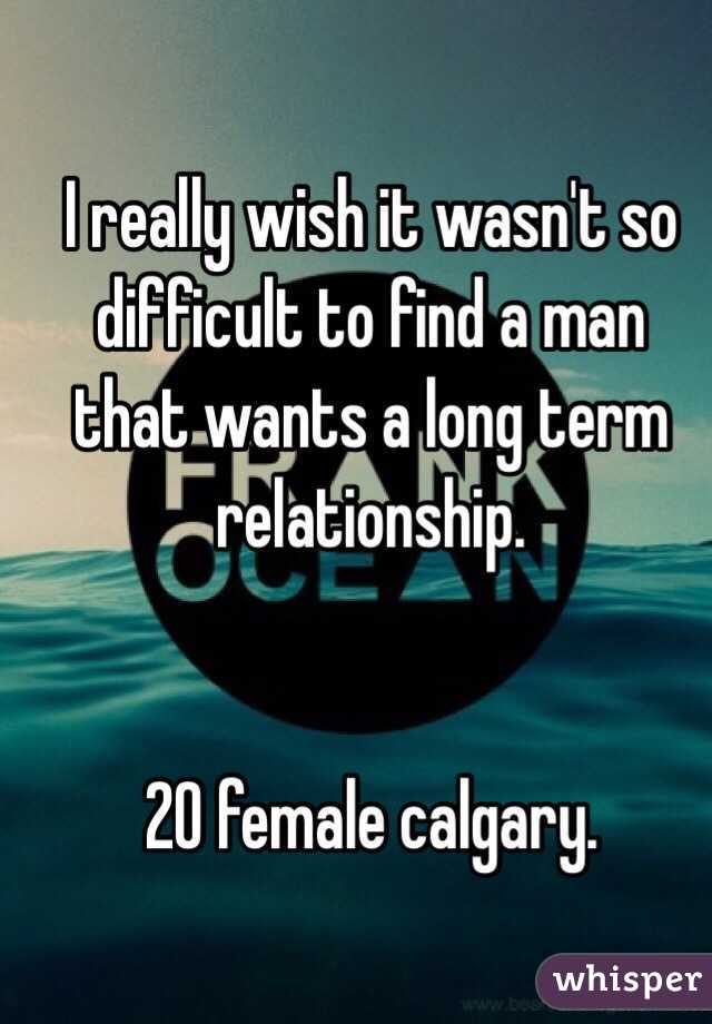 I really wish it wasn't so difficult to find a man that wants a long term relationship. 


20 female calgary. 