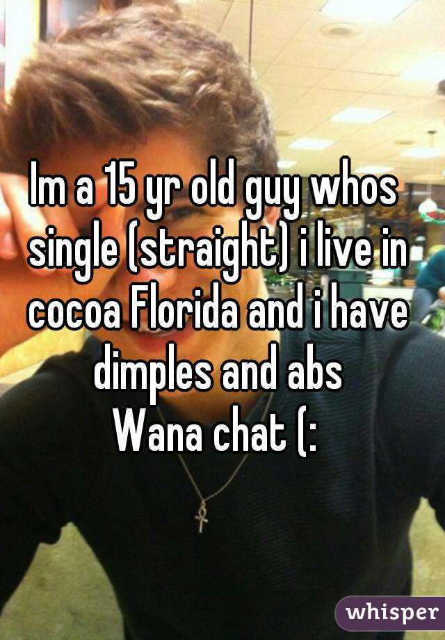 Im a 15 yr old guy whos single (straight) i live in cocoa Florida and i have dimples and abs
Wana chat (: