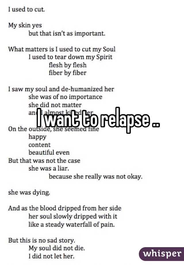 I want to relapse .. 