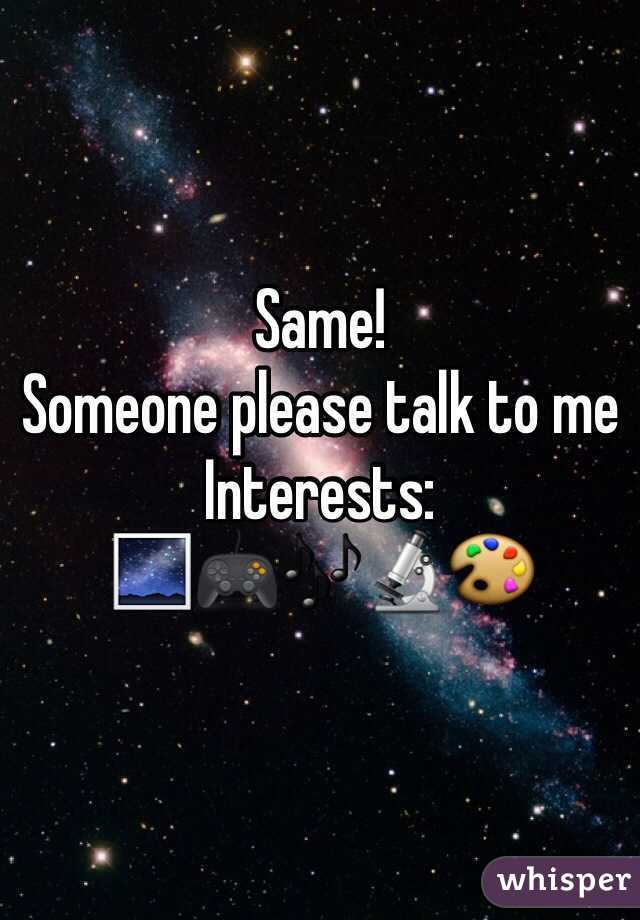 Same!
Someone please talk to me
Interests:
🌌🎮🎶🔬🎨