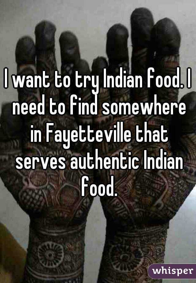 I want to try Indian food. I need to find somewhere in Fayetteville that serves authentic Indian food.