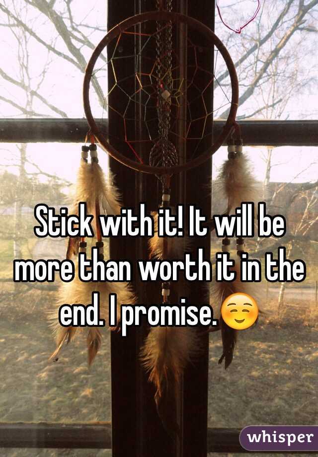 Stick with it! It will be more than worth it in the end. I promise.☺️