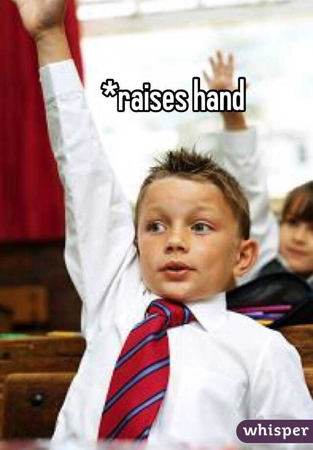 *raises hand