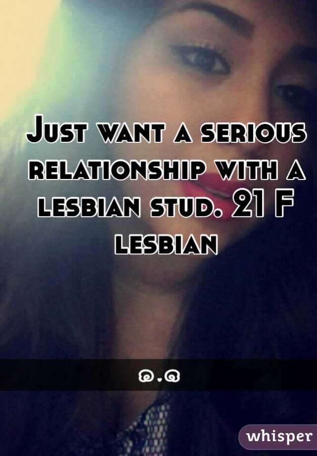 Just want a serious relationship with a lesbian stud. 21 F lesbian 