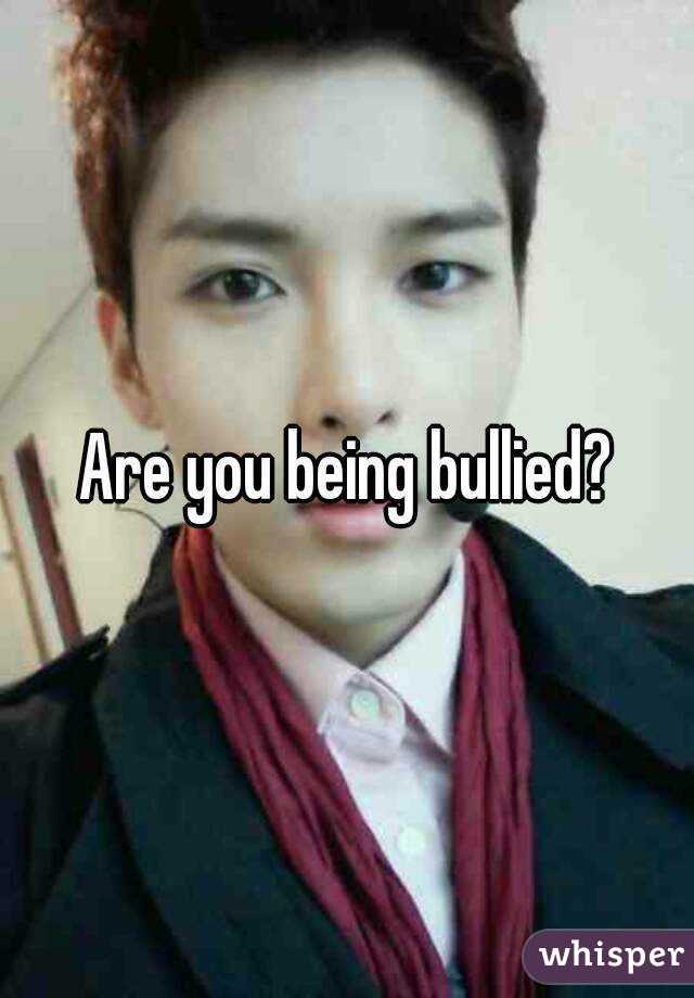 Are you being bullied?