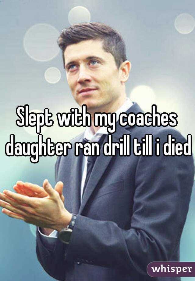 Slept with my coaches daughter ran drill till i died