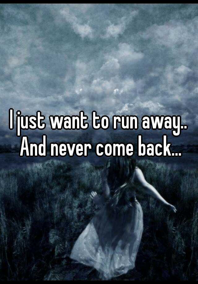 I want come back. Want to Run away. Run away from. Предложение с Run away from. Run away Run away Run away Run away Run away Run away.