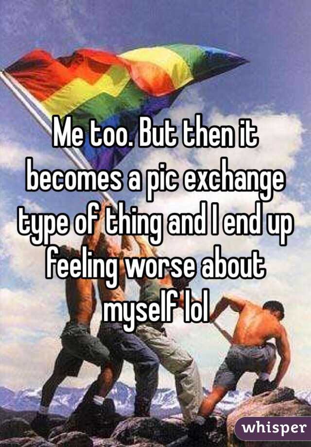 Me too. But then it becomes a pic exchange type of thing and I end up feeling worse about myself lol 