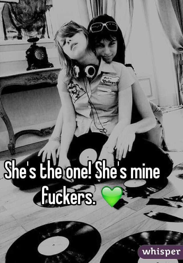 She's the one! She's mine fuckers. 💚