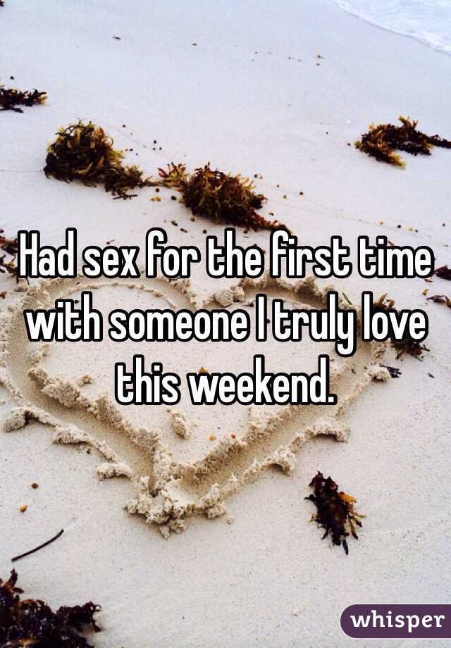 Had sex for the first time with someone I truly love this weekend. 