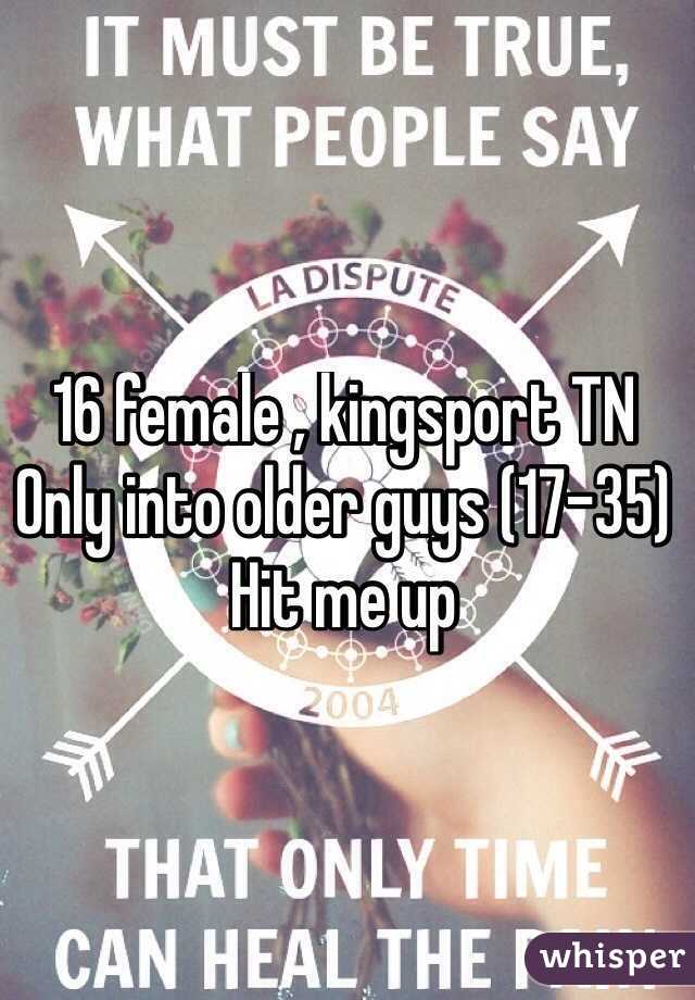 16 female , kingsport TN
Only into older guys (17-35)
Hit me up 
