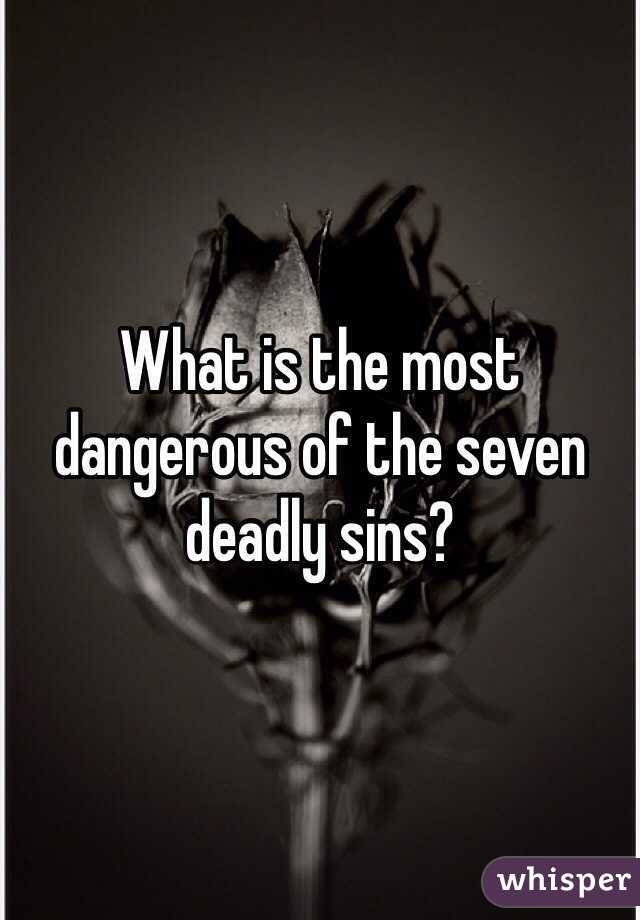 What is the most dangerous of the seven deadly sins?