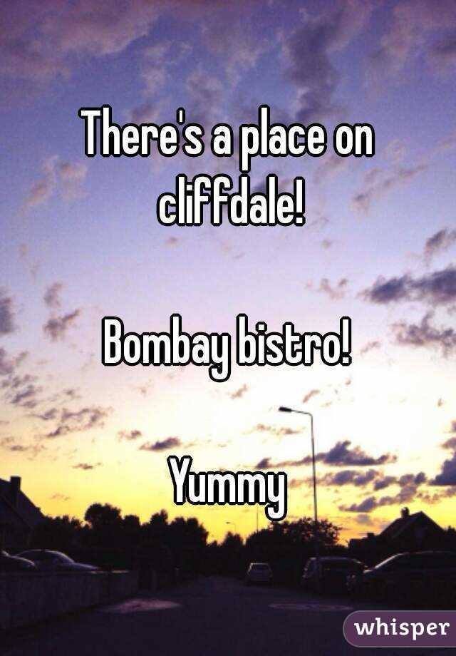 There's a place on cliffdale!

Bombay bistro!

Yummy