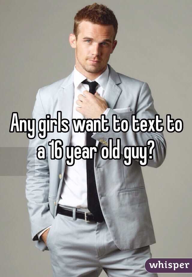 Any girls want to text to a 16 year old guy?