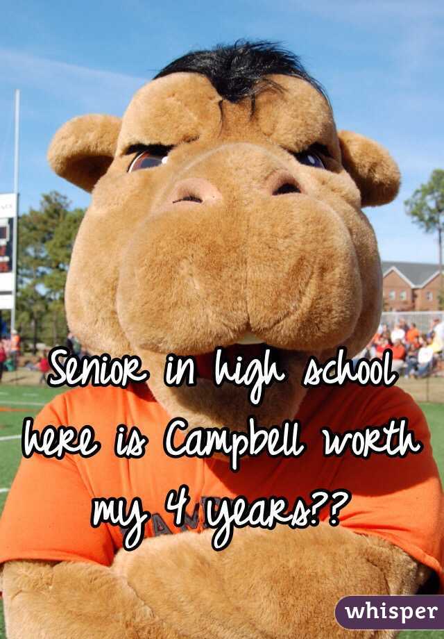 Senior in high school here is Campbell worth my 4 years?? 