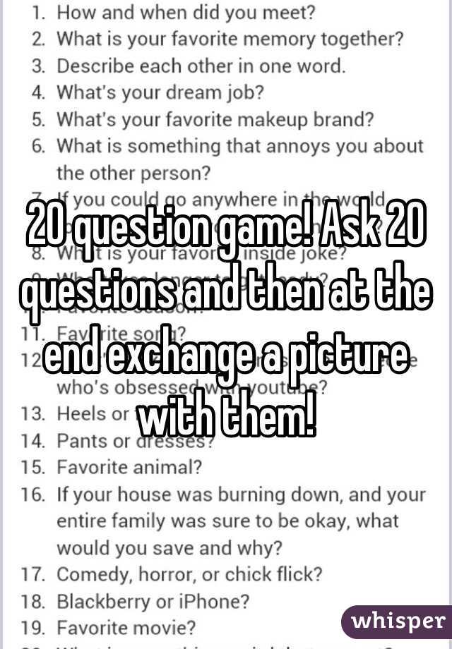 20 question game! Ask 20 questions and then at the end exchange a picture with them!