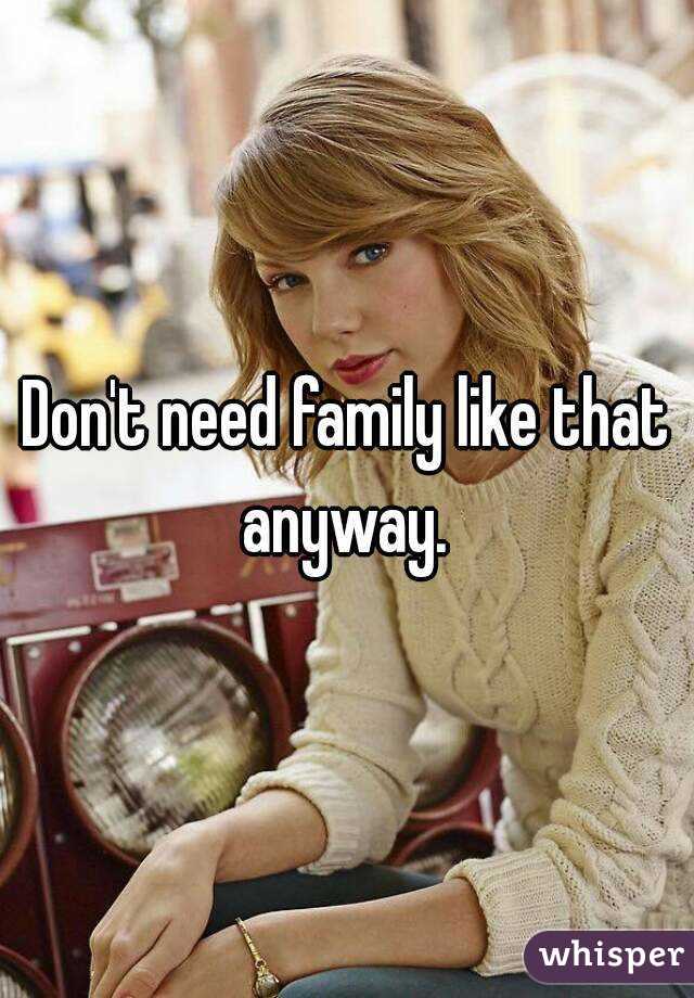 Don't need family like that anyway. 