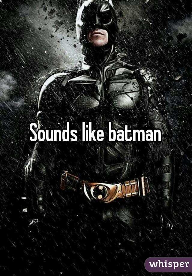 Sounds like batman