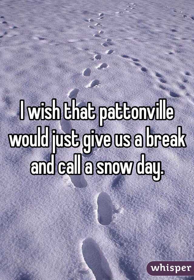 I wish that pattonville would just give us a break and call a snow day. 