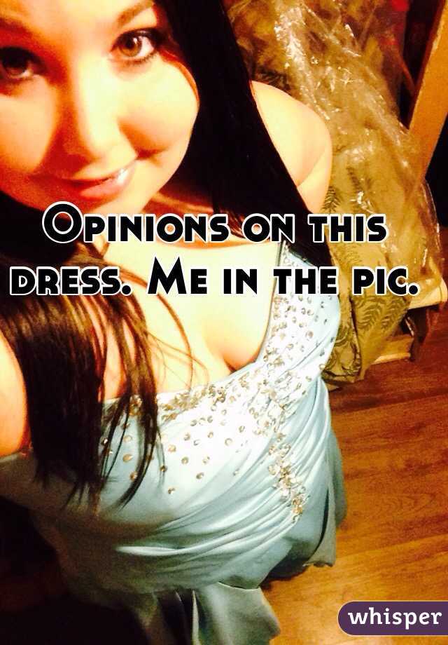 Opinions on this dress. Me in the pic. 