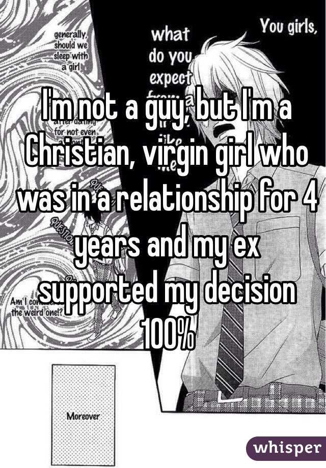 I'm not a guy, but I'm a Christian, virgin girl who was in a relationship for 4 years and my ex supported my decision 100% 