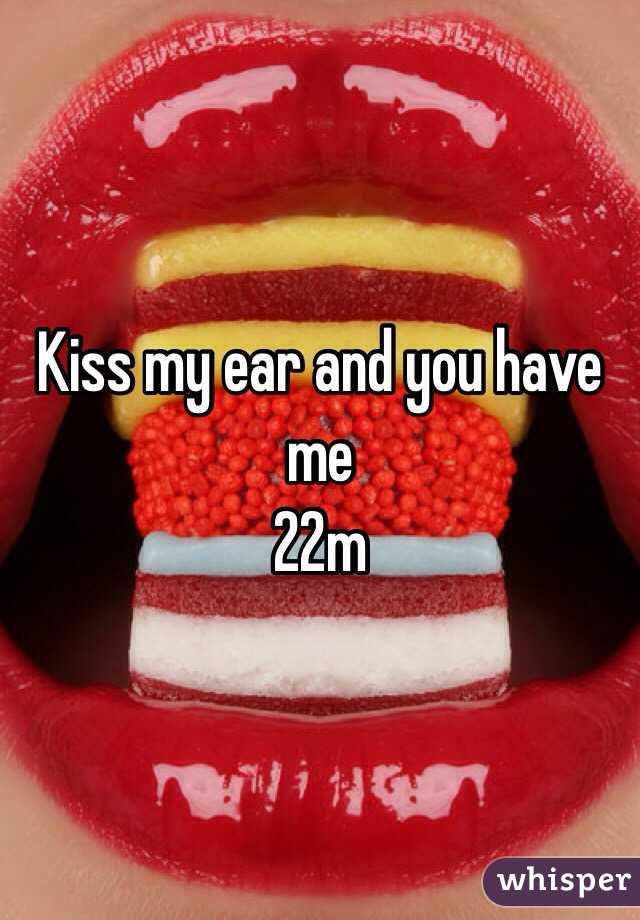 Kiss my ear and you have me 
22m