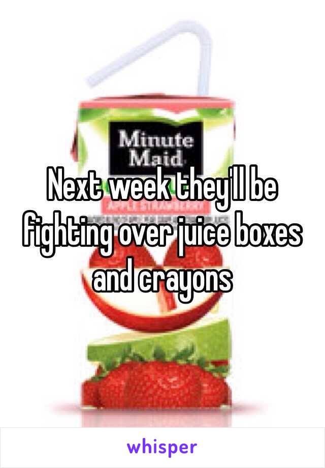Next week they'll be fighting over juice boxes and crayons 